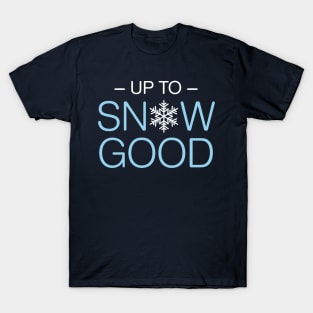 Up To Snow Good T-Shirt